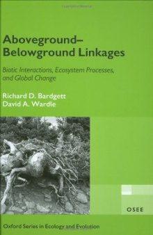 Aboveground-Belowground Linkages: Biotic Interactions, Ecosystem Processes, and Global Change (Oxford Series in Ecology and Evolution)