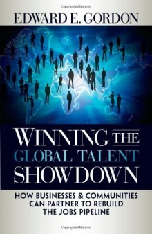 Winning the Global Talent Showdown: How Businesses and Communities Can Partner to Rebuild the Jobs Pipeline (Bk Business)