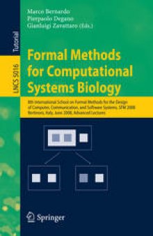 Formal Methods for Computational Systems Biology: 8th International School on Formal Methods for the Design of Computer, Communication, and Software Systems, SFM 2008 Bertinoro, Italy, June 2-7, 2008 Advanced Lectures