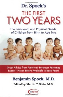 Dr. Spock's The First Two Years. The Emotional and Physical Needs of Children from Birth to Age 2