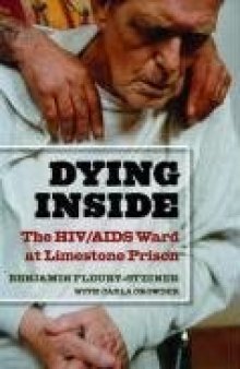 Dying Inside: The HIV AIDS Ward at Limestone Prison (Law, Meaning, and Violence)