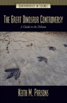 The Great Dinosaur Controversy: A Guide to the Debates (Controversies in Science)