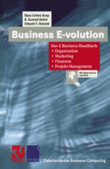 Business E-volution: Das E-Business-Handbuch Organisation — Marketing — Finanzen — Projekt-Management