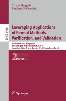 Leveraging Applications of Formal Methods, Verification, and Validation: 4th International Symposium on Leveraging Applications, ISoLA 2010, Heraklion, Crete, Greece, October 18-21, 2010, Proceedings, Part II