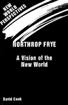 Northrop Frye: A Vision of the New World (New World perspectives)