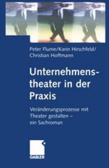 Unternehmenstheater in der Praxis: Veränderungsprozesse mit Theater gestalten — ein Sachroman