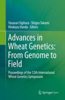 Advances in Wheat Genetics: From Genome to Field: Proceedings of the 12th International Wheat Genetics Symposium