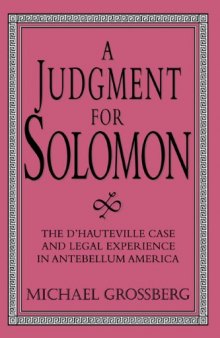 A Judgment for Solomon: The d'Hauteville Case and Legal Experience in Antebellum America (Cambridge Historical Studies in American Law and Society)