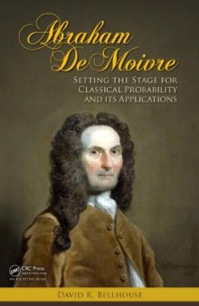 Abraham De Moivre: Setting the Stage for Classical Probability and Its Applications  