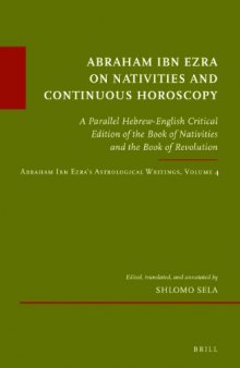 Abraham Ibn Ezra on Nativities and Continuous Horoscopy:  A Parallel Hebrew-English Critical Edition of the Book of Nativities and the Book of Revolution