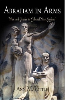 Abraham in Arms: War and Gender in Colonial New England (Early American Studies)  