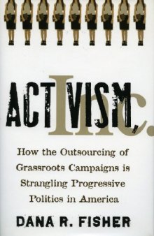 Activism, Inc.: How the Outsourcing of Grassroots Campaigns Is Strangling Progressive Politics in America