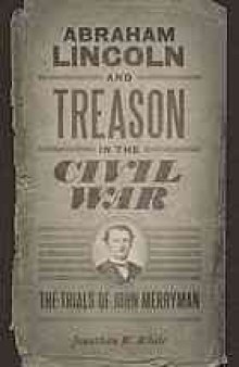 Abraham Lincoln and treason in the Civil War : the trials of John Merryman