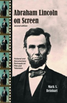 Abraham Lincoln on Screen: Fictional and Documentary Portrayals on Film and Television, 2d ed.