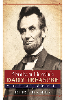 Abraham Lincoln's Daily Treasure. Moments of Faith with America's Favorite President