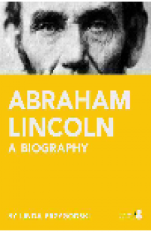 Abraham Lincoln. A Biography