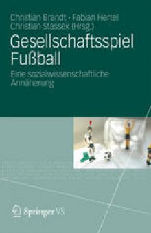 Gesellschaftsspiel Fußball: Eine sozialwissenschaftliche Annäherung