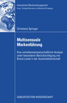 Multisensuale Markenführung: Eine verhaltenswissenschaftliche Analyse unter besonderer Berücksichtigung von Brand Lands in der Automobilwirtschaft