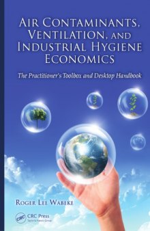 Air contaminants, ventilation, and industrial hygiene economics : the practitioner's toolbox and desktop handbook