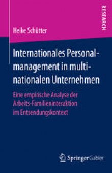 Internationales Personalmanagement in multinationalen Unternehmen: Eine empirische Analyse der Arbeits-Familieninteraktion im Entsendungskontext