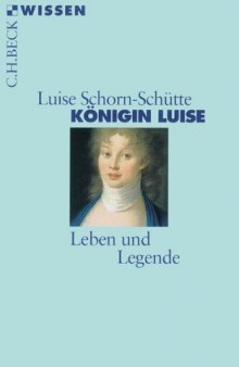 Konigin Luise. Leben und Legende (Beck Wissen)