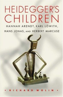 Heidegger's children : Hannah Arendt, Karl Löwith, Hans Jonas, and Herbert Marcuse