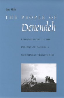 The People of Denendeh: Ethnohistory of the Indians of Canada’s Northwest Territories