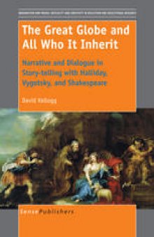 The Great Globe and All Who It Inherit: Narrative and Dialogue in Story-telling with Halliday, Vygotsky, and Shakespeare