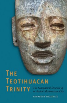The Teotihuacan Trinity: The Sociopolitical Structure of an Ancient Mesoamerican City 