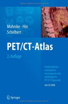 PET CT-Atlas, 2. Auflage: Interdisziplinäre onkologische, neurologische und kardiologische PET CT-Diagnostik  