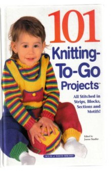 101 Knitting To Go Projects