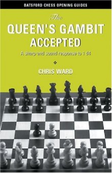 The Queen's Gambit Accepted: A Sharp and Sound Response to 1 d4 (Batsford Chess Opening Guides)