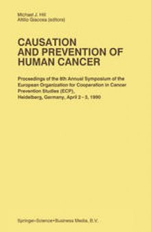 Causation and Prevention of Human Cancer: Proceedings of the 8th Annual Symposium of the European Organization for Cooperation in Cancer Prevention Studies (ECP), Heidelberg, Germany, April 2–3,1990