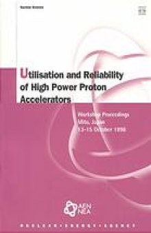 Proceedings of the workshop on utilisation and reliability of high power proton accelerators, 13-15 October 1998, Mito, Japan