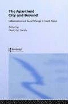 The Apartheid City and Beyond: Urbanization and Social Change in South Africa