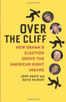 Over the Cliff: How Obama's Election Drove the American Right Insane