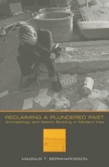 Reclaiming a Plundered Past: Archaeology and Nation Building in Modern Iraq