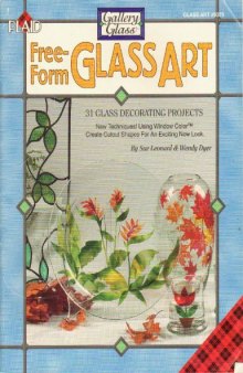 Free-Form Glass Art: 31 Glass Decorating Projects- New Techniques! Using Window Color Create Cutout Shapes for an Exciting New Look