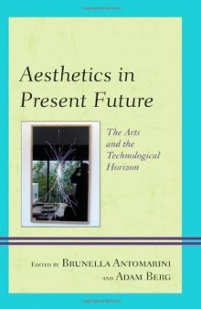 Aesthetics in present future : the arts and the technological horizon