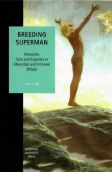 Breeding Superman: Nietzsche, Race and Eugenics in Edwardian and Interwar Britain (Liverpool University Press - Studies in European Regional Cultures)
