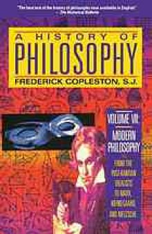 A History of Philosophy [Vol VII] : modern philosophy : from the post-Kantian idealists to Marx, Kierkegaard, and Nietzsche
