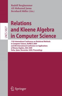 Relations and Kleene Algebra in Computer Science: 11th International Conference on Relational Methods in Computer Science, RelMiCS 2009, and 6th International Conference on Applications of Kleene Algebra, AKA 2009, Doha, Qatar, November 1-5, 2009. Proceedings