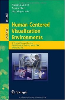 Human-Centered Visualization Environments: GI-Dagstuhl Research Seminar, Dagstuhl Castle, Germany, March 5-8, 2006, Revised Lectures