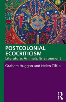 Postcolonial Ecocriticism: Literature, Animals, Environment  