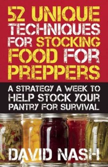 52 unique techniques for stocking food for preppers : a strategy a week to help stock your pantry for survival