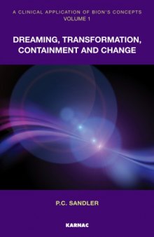 A Clinical Application of Bion's Concepts, Volume 1: Dreaming, Transformation, Containment and Change