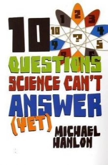 10 Questions Science Can't Answer (Yet): A Guide to the Scientific Wilderness