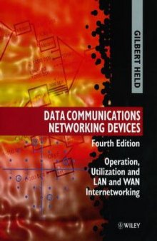 Data Communications Networking Devices: Operation, Utilization and LAN and WAN Internetworking, Fourth Edition
