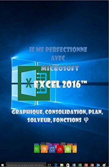 Je me perfectionne avec Excel 2016: Graphiques, consolidation, plan, nom, solveur...