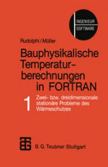 Bauphysikalische Temperaturberechnungen in FORTRAN: Band 1 Zwei- bzw. dreidimensionale stationäre Probleme des Wärmeschutzes